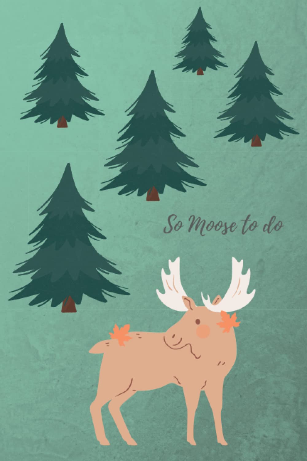 Notebook: So Moose to do: Moose notebook journal, nature themed, 6x9" 120 blank lined pages