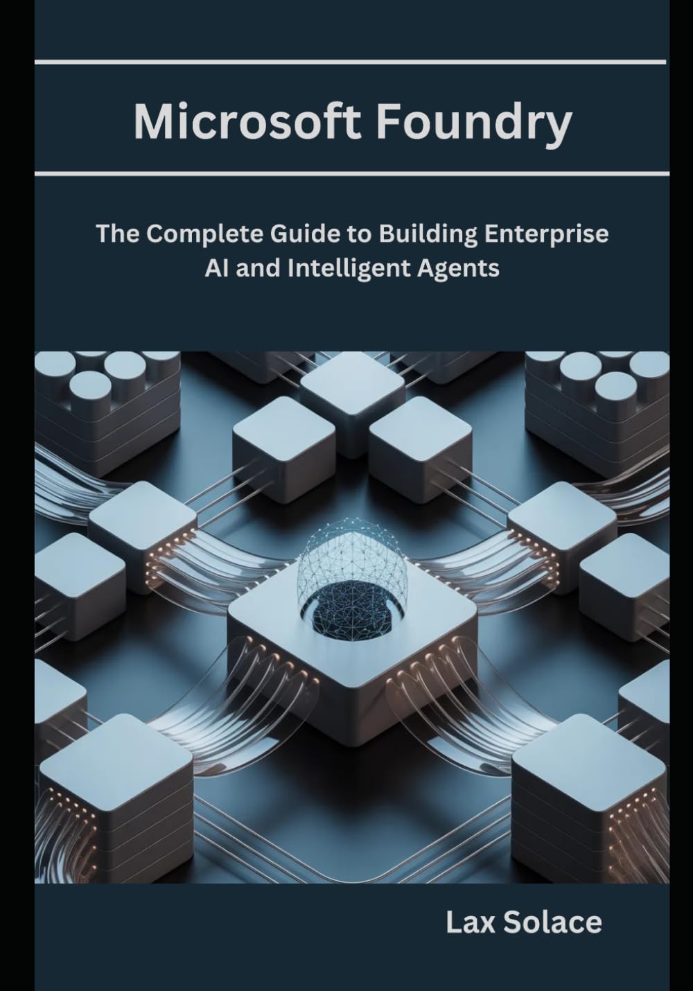 Microsoft Foundry: The Complete Guide to Building Enterprise AI and Intelligent Agents