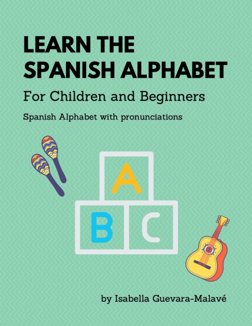 Learn the Spanish Alphabet: For children and beginners | Alphabet and Pronunciation (Learn Spanish for Beginners and Children | Easy Learning Spanish, Alphabet, Colors, and More)