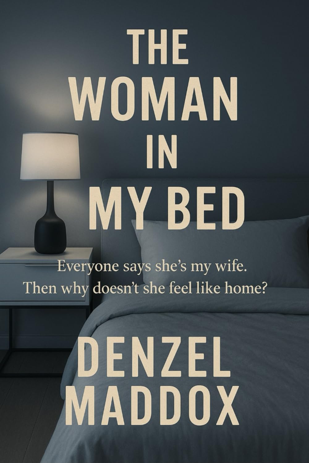 The Woman in My Bed: A Psychological Thriller of Memory, Deception, and a Marriage Built on Lies