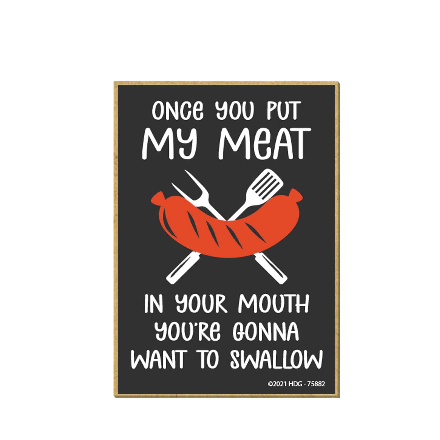 Honey Dew GiftsOnce You Put My Meat in Your Mouth You're Gonna Want to Swallow, 2.5 Inches by 3.5 Inches, Funny Magnets, Refrigerator Magnets, Decorative Magnets, Locker Decorations, Magnets Fridge