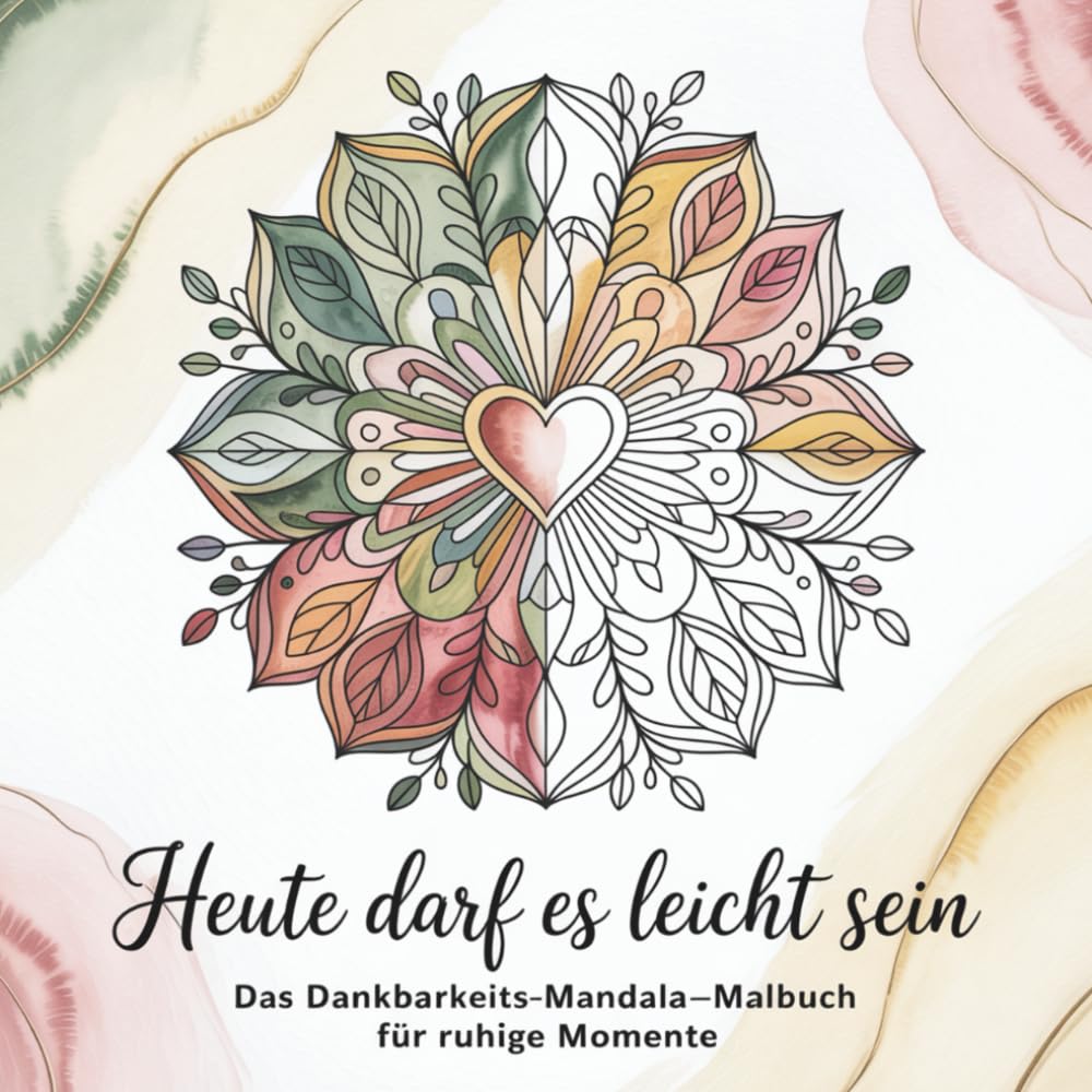 Heute darf es leicht sein - Das Dankbarkeits-Mandala-Malbuch für ruhige Momente für Erwachsene