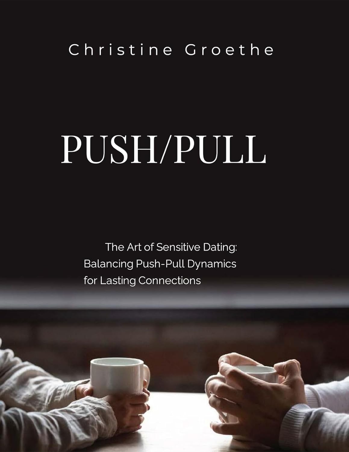 Push/Pull The Art of Sensitive Dating Balancing PushPull