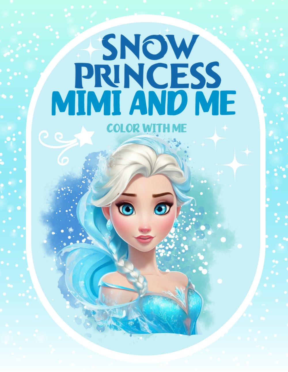 Snow Princess Coloring Book Mimi and Me: Color with Me Ages 4-8 (Snow Princess Color with Me)