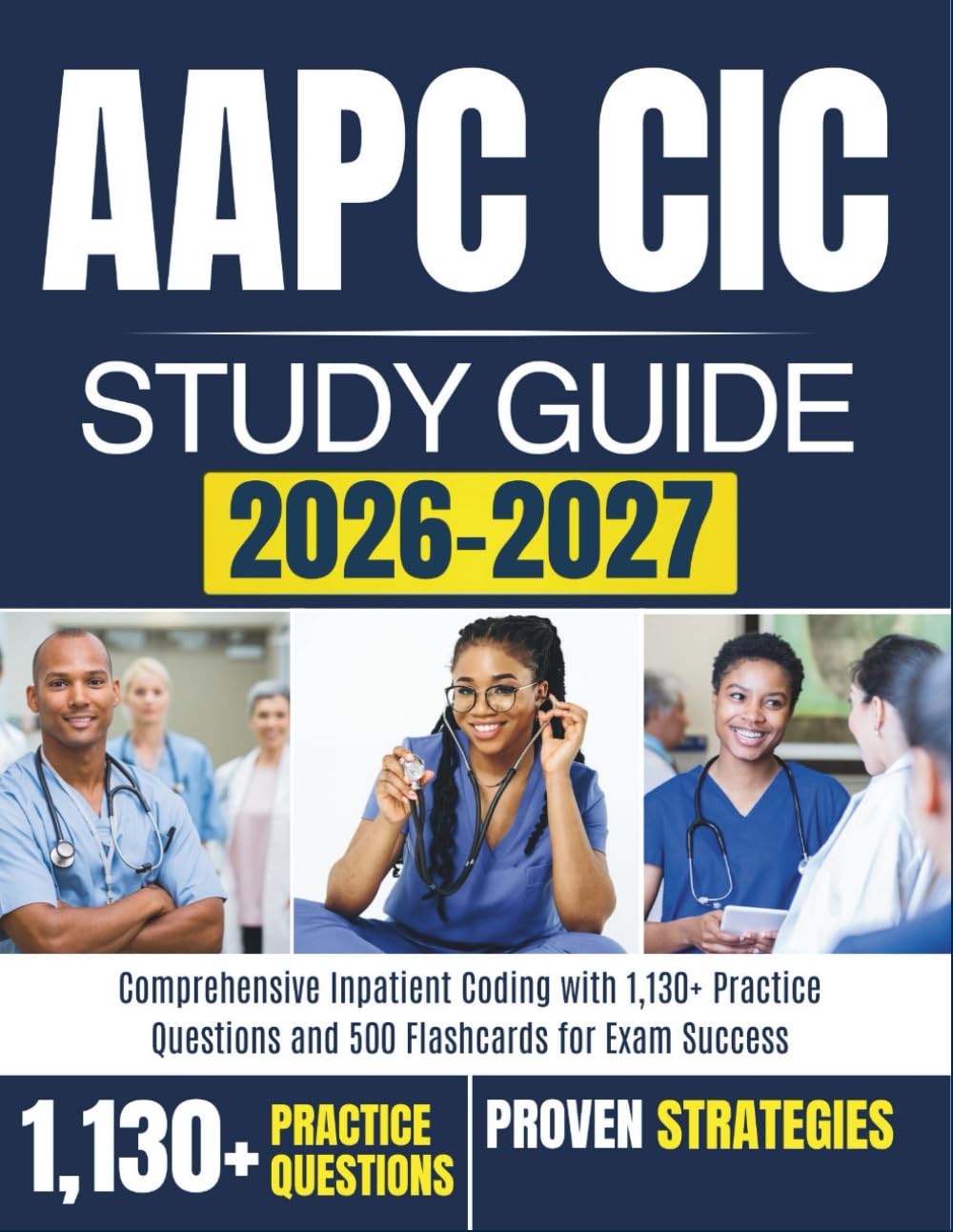 AAPC CIC STUDY GUIDE 2026–2027: Comprehensive Inpatient Coding with 1,130+ Practice Questions and 500 Flashcards for Exam Success