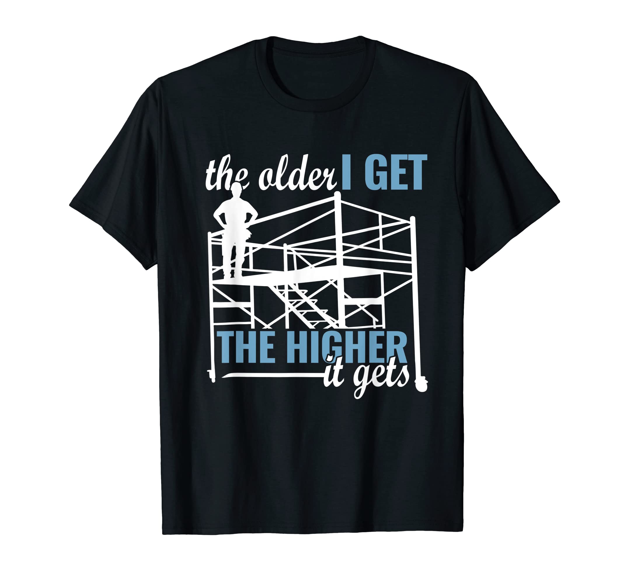 funny men scaffold scaffold builder scaffoldingthe older I get scaffolding men funny Scaffold builder T-Shirt