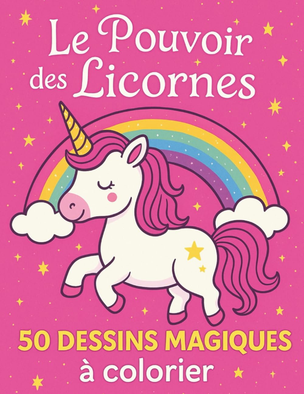 Livre de Coloriage Licornes : 50 Dessins Magiques pour Petites Filles et Garçons dès 3 ans: Le Pouvoir Des Licornes