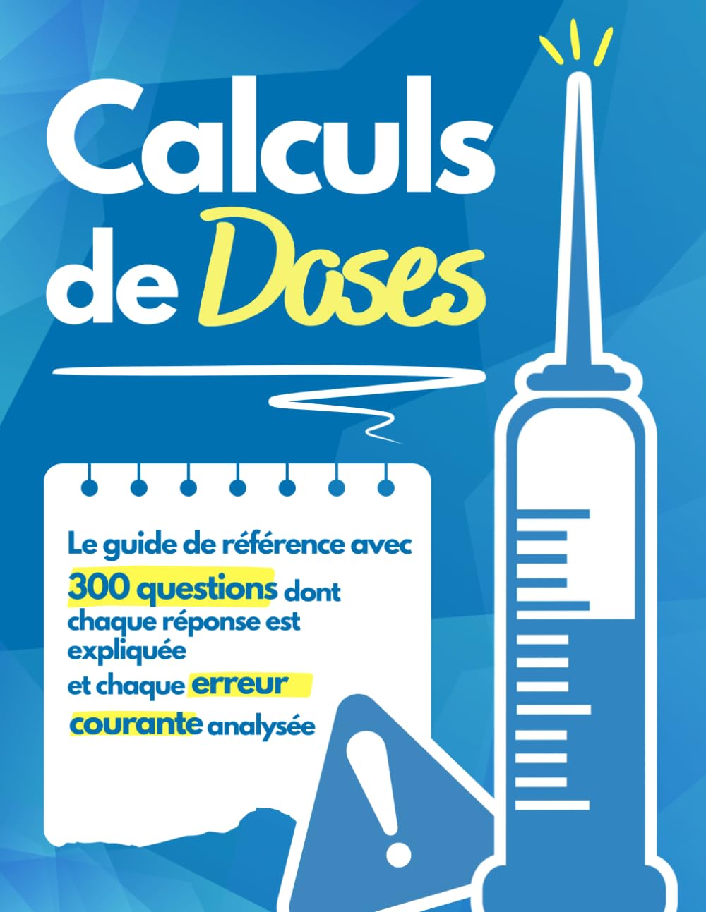 Calculs de Doses : La Maîtrise: Le guide de référence avec 300 QCM dont chaque réponse est expliquée et chaque erreur courante analysée.