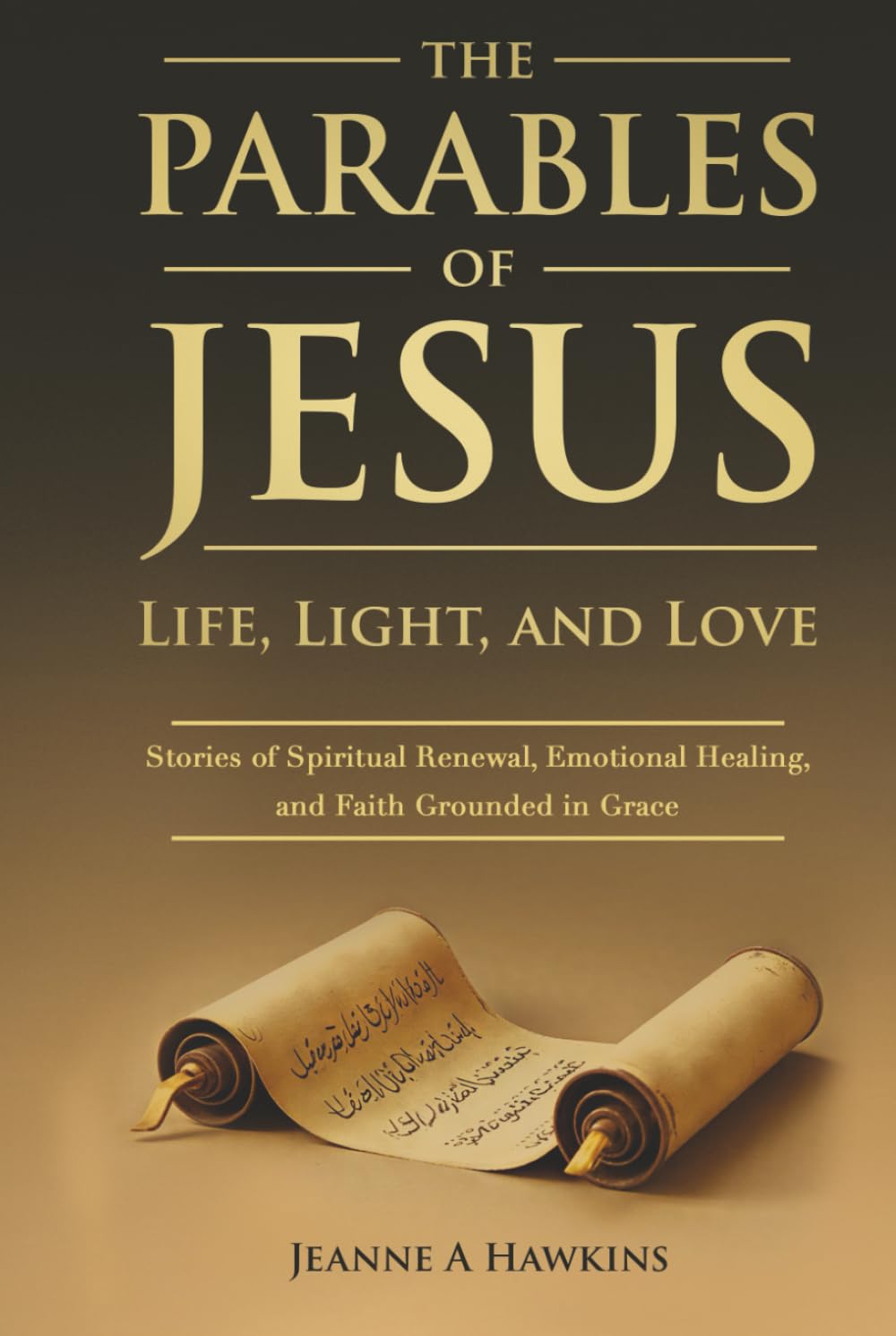 The Parables Of Jesus: Life, Light, and Love: Stories of Spiritual Renewal, Emotional Healing, and Faith Grounded in Grace