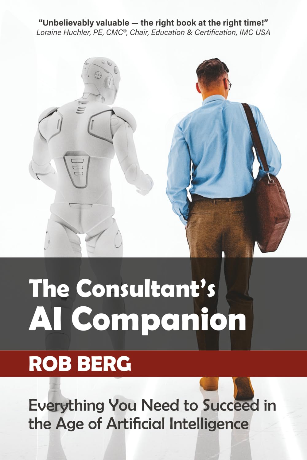 The Consultant's AI Companion: Everything You Need to Succeed in the Age of Artificial Intelligence