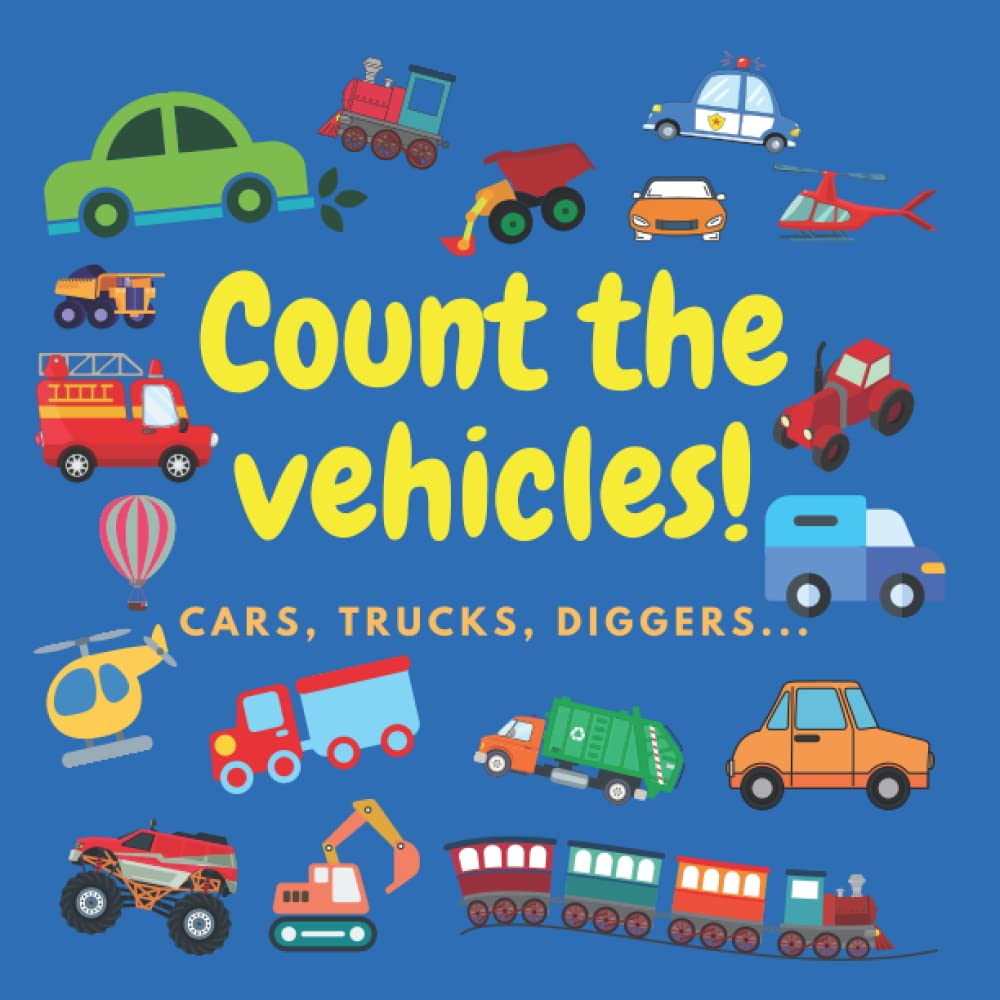 Count the vehicles! Cars, trucks, diggers...: A Fun Activity Book For Kids Ages 2-6