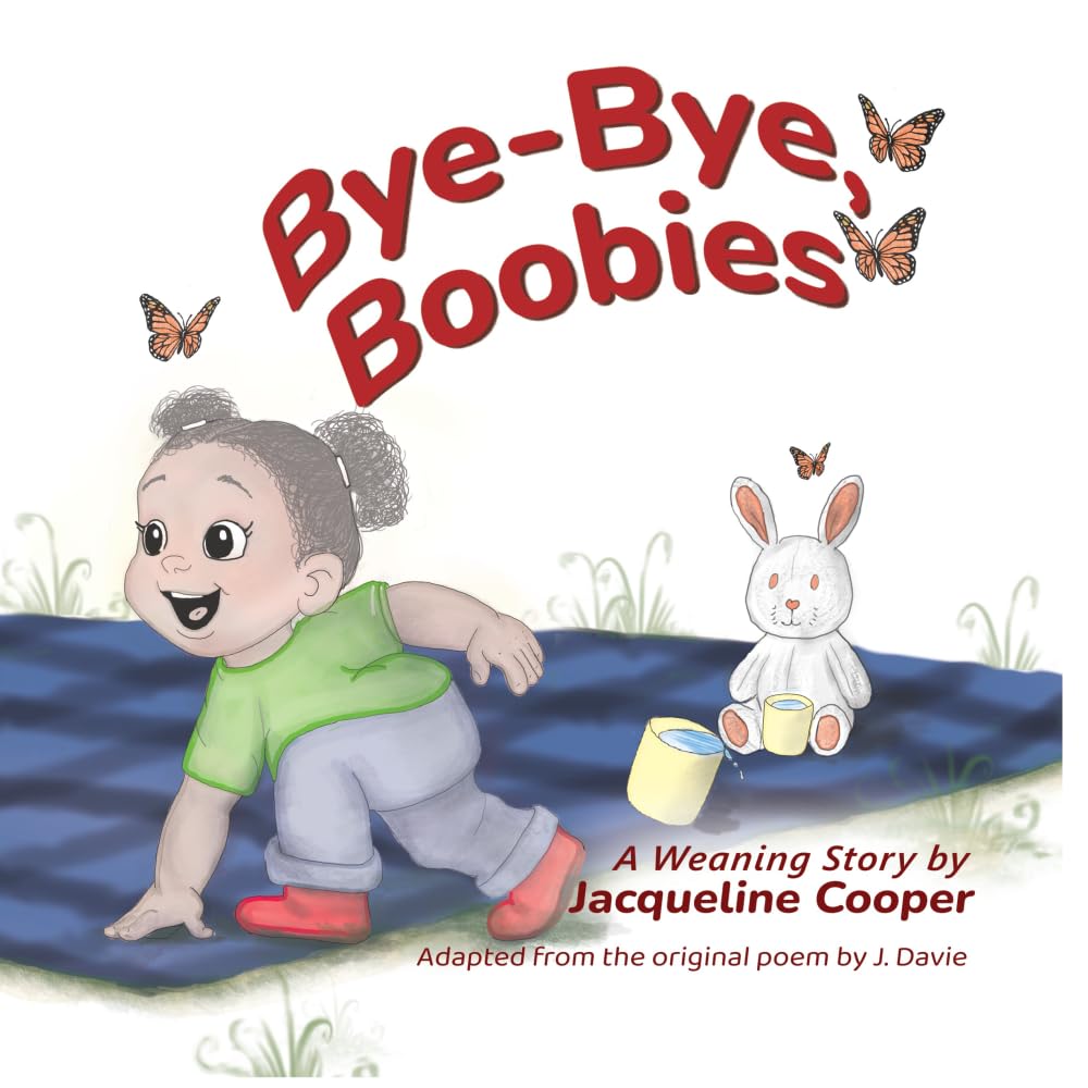 Bye-Bye, Boobies: A toddler's story about weaning from breastfeeding (Little Goodbyes)