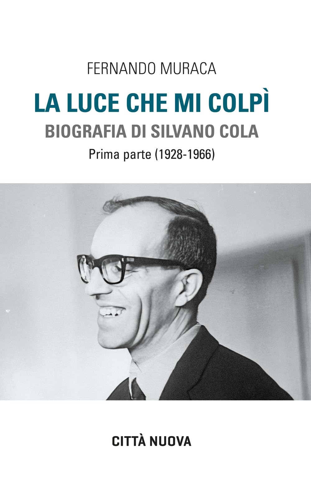 La Luce Che Mi Colpì. Biografia Di Silvano Cola. (1928-1966) (Vol. 1) - 4