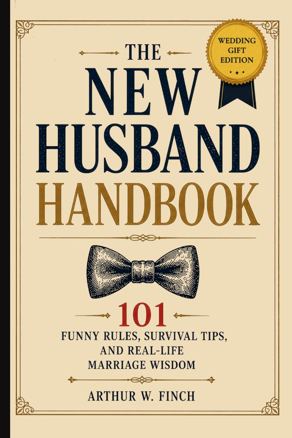The New Husband Handbook: 101 Funny Rules, Real-Life Tips, and Survival Wisdom for Married Life