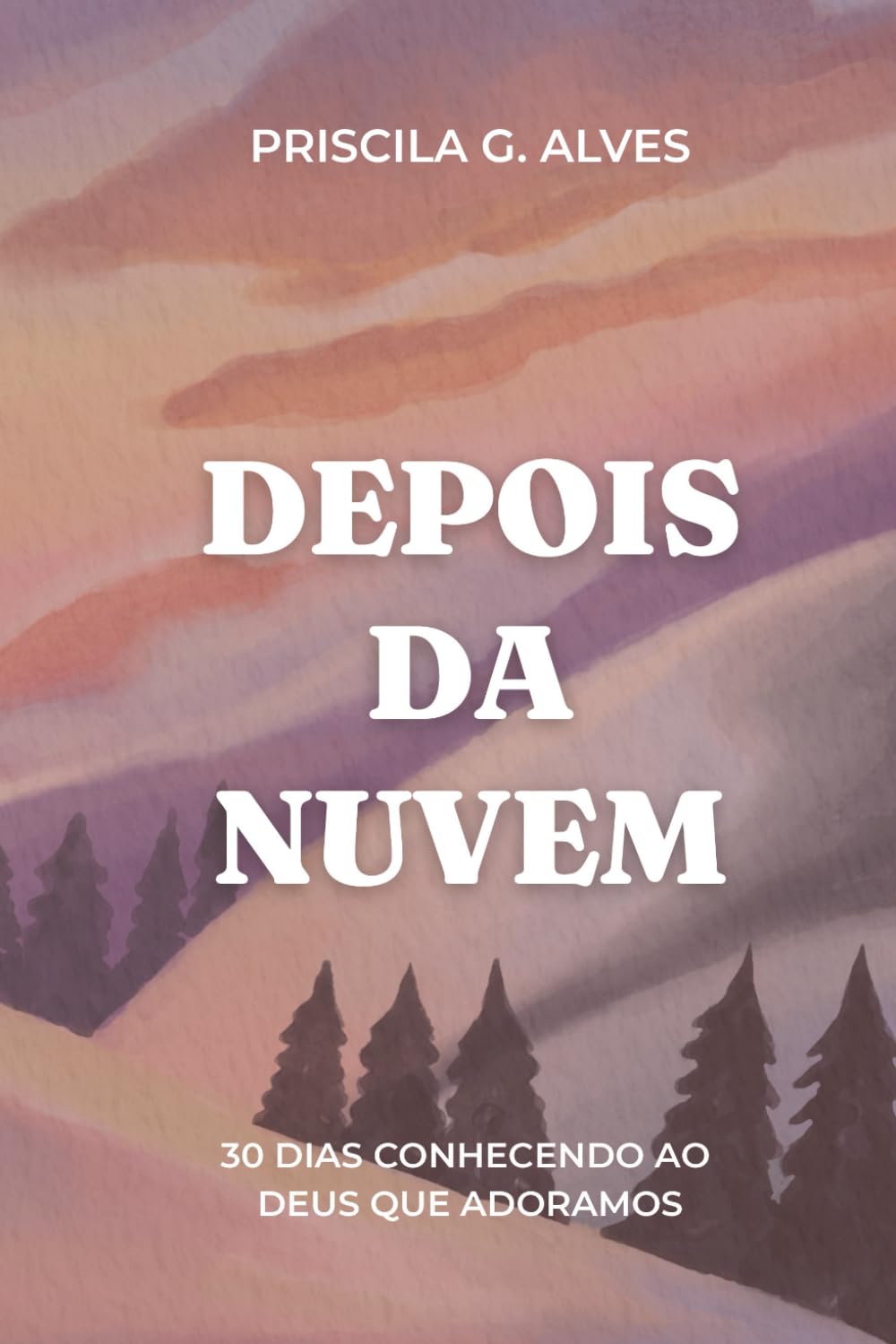 Depois da Nuvem: 30 dias conhecendo o Deus que adoramos
