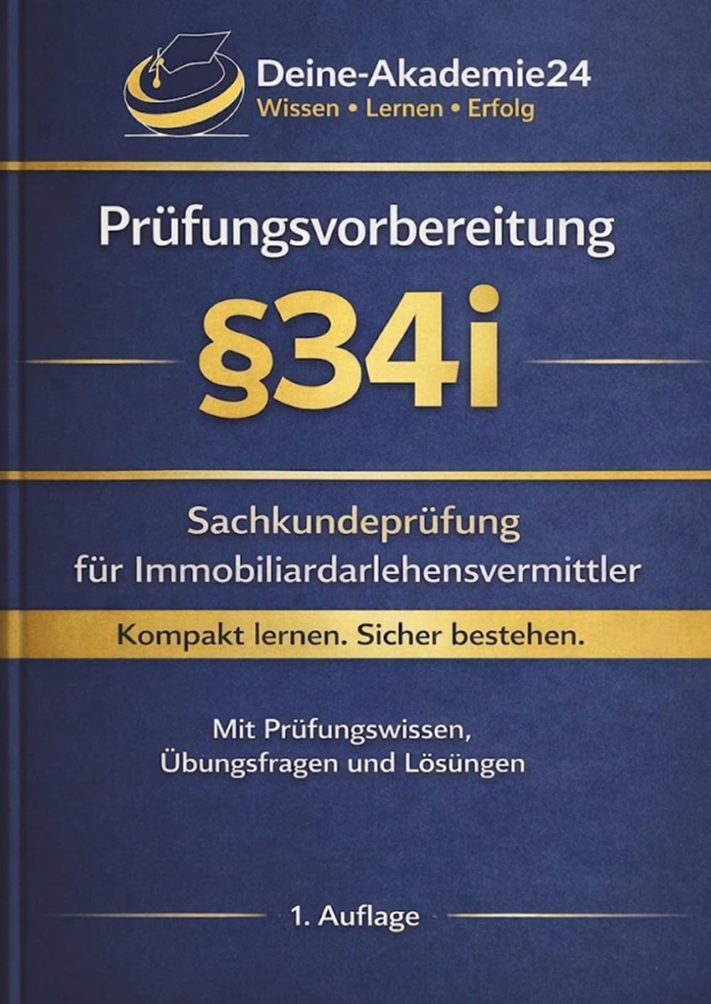 IHK Prüfungsvorbereitung §34i – Fachkundeprüfung für Immobiliardarlehensvermittler: Rechtliche Grundlagen, Immobiliardarlehensvermittlung, ... - §34a, §34d, §34f, §34i)