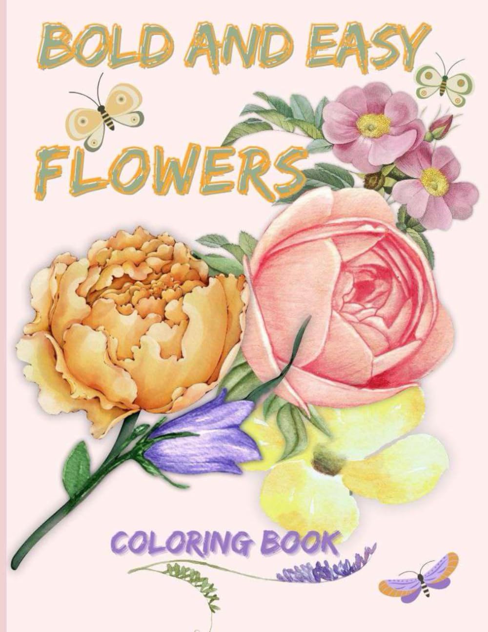 Bold and Easy Flowers Coloring Book: Simple and Relaxing Large Print Designs with Nature-Themed Illustrations for Adults and Seniors to Color