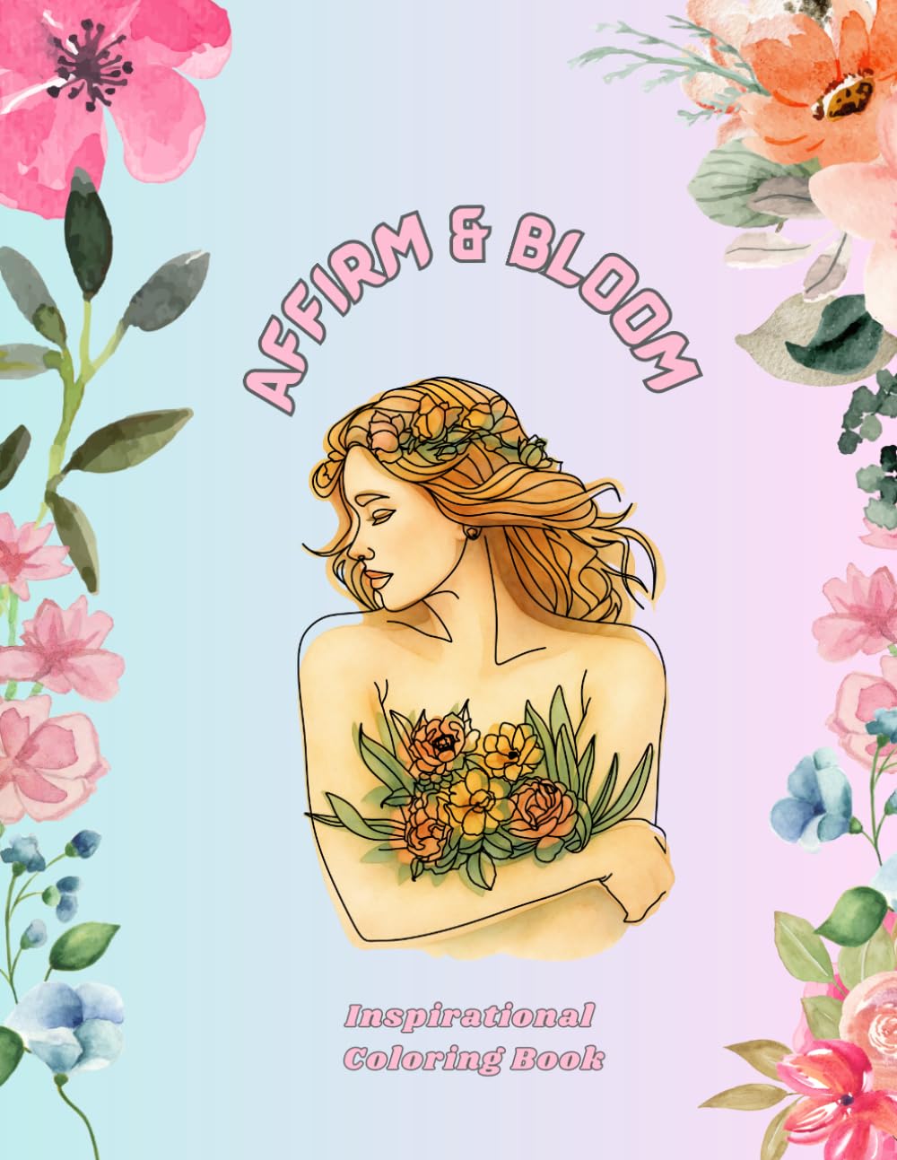 Affirm & Bloom: Inspirational Coloring Book