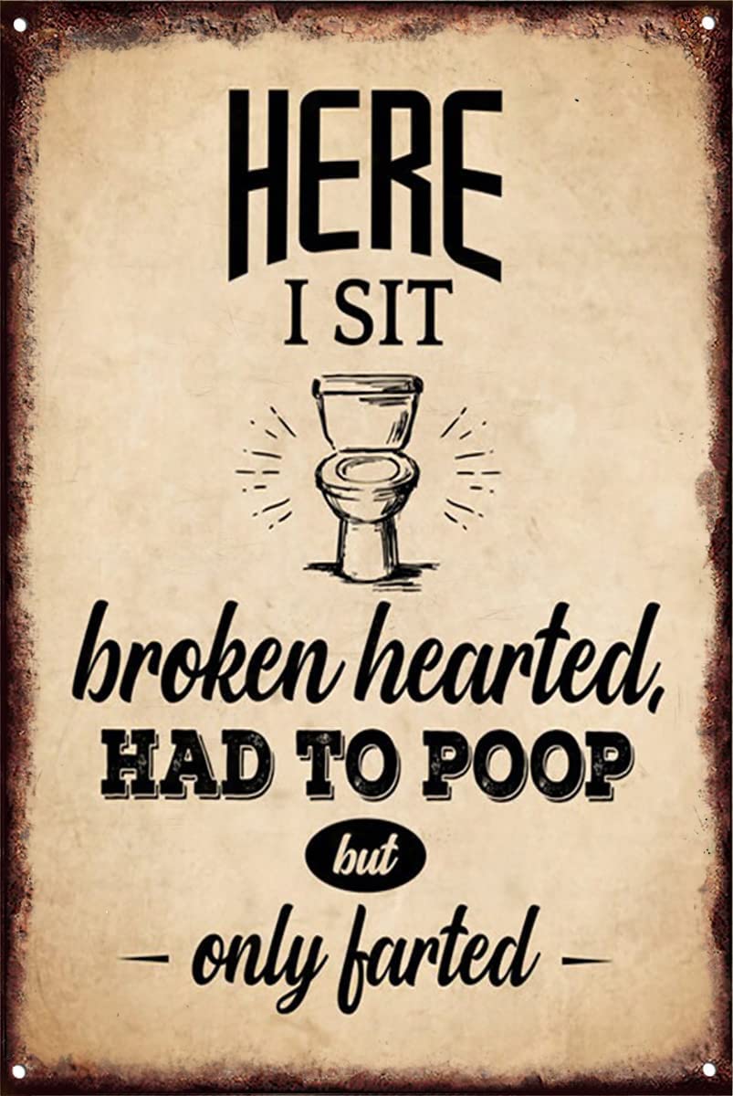 Here I Sit Broken Hearted Had to Poop But Only Farted Metal Tin Sign Wall Poster Decor Funny Retro Bar Coffee Pub Gift Wall Decor Sign 8x12 Inch
