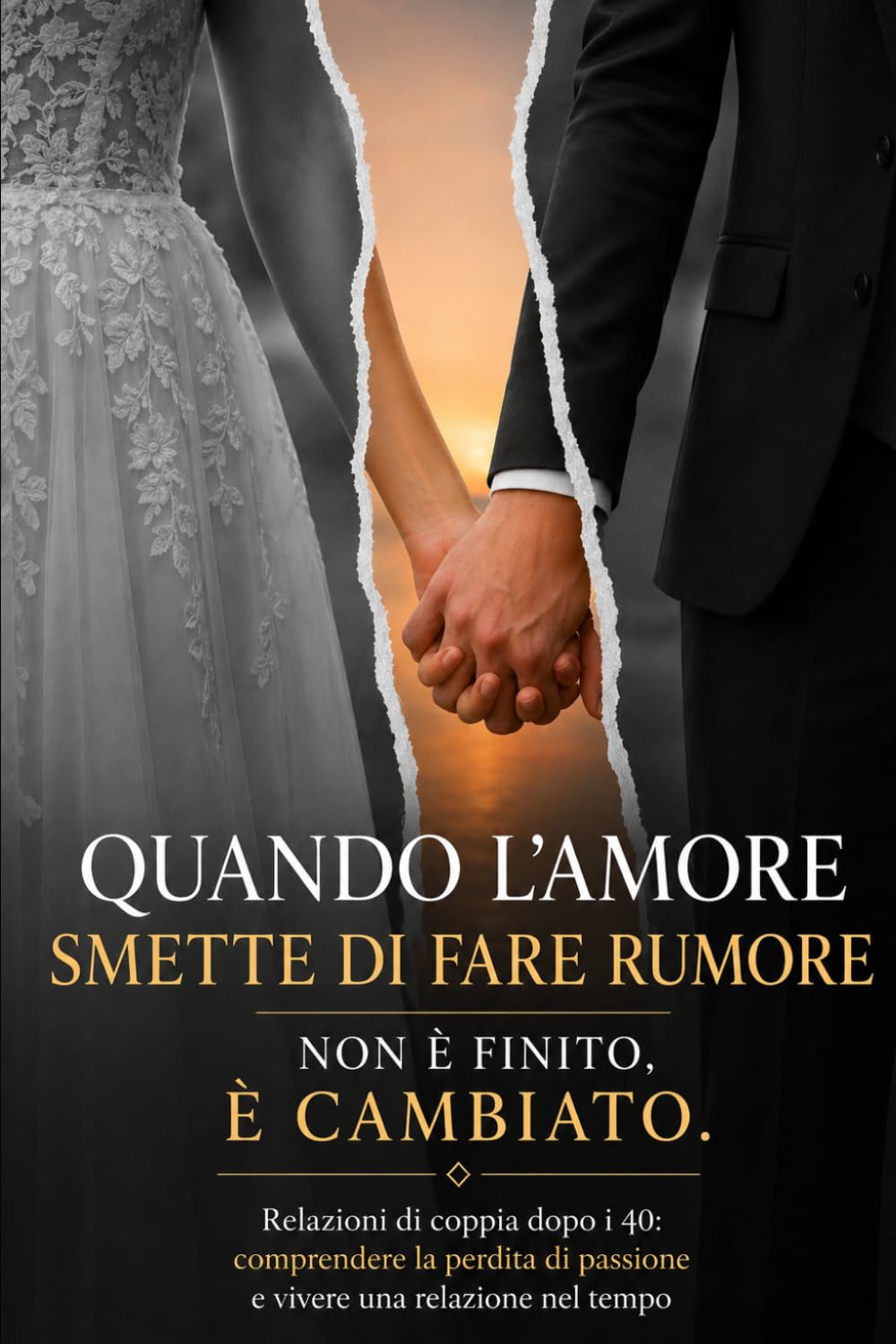 Quando l’amore smette di fare rumore non è finito, è cambiato: Relazioni di coppia dopo i 40: comprendere la perdita di passione e vivere una relazione nel tempo
