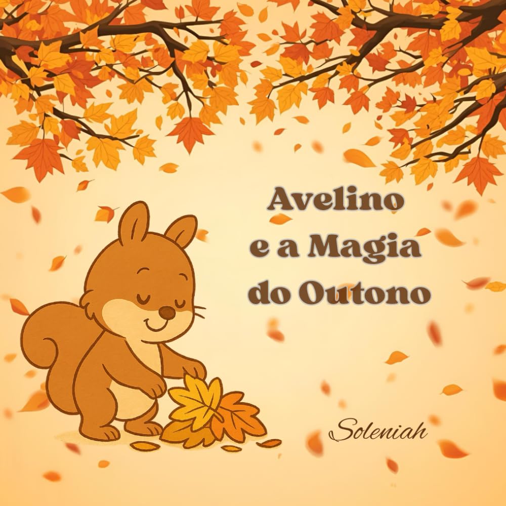 Avelino e a Magia do Outono: Sacuda, assopre e brinque entre as folhas! (Os Contos de Soleniah)