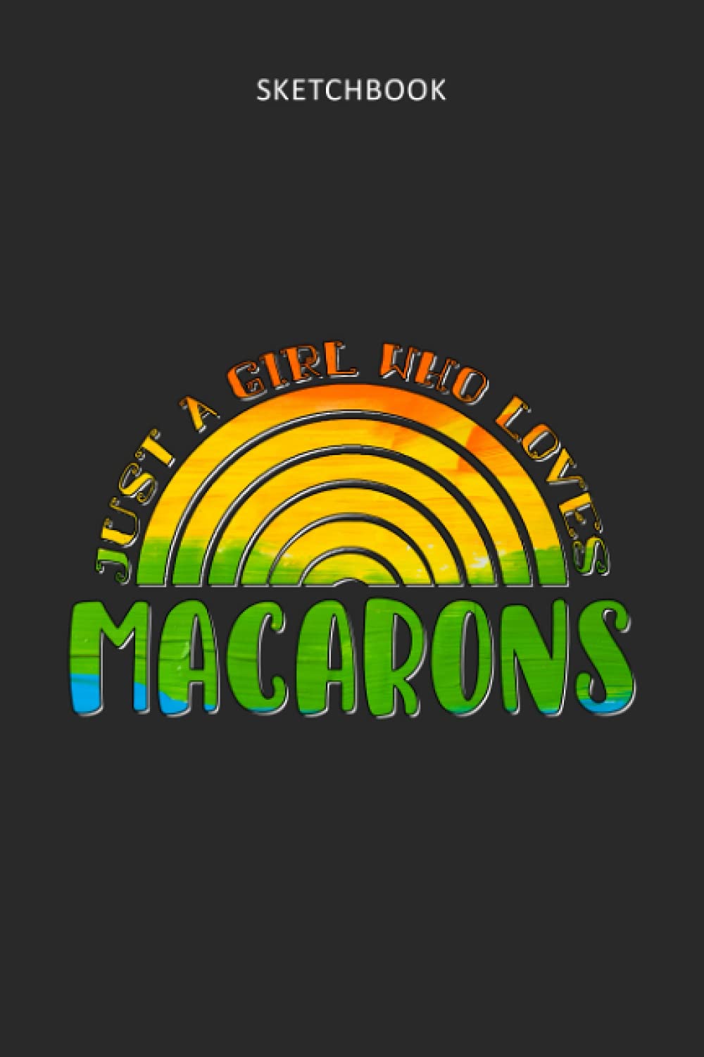 Drawing Pad for Kids - Sketchbook Just A Girl Who Loves Macarons Rainbow Design: Childrens Sketch Book for Drawing Practice ( Best Gifts for Age 4, 5, ... Art Supplies Gift, Top Boy Toys and Acti