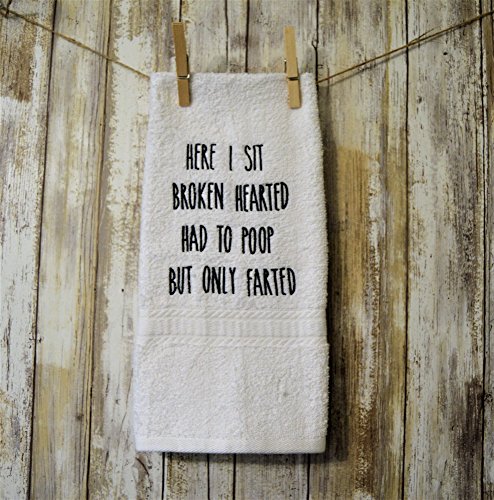 Machine Embroidered Here I Sit Broken Hearted Had To Poop But Only Farted Farmhouse Bathroom Hand Towel