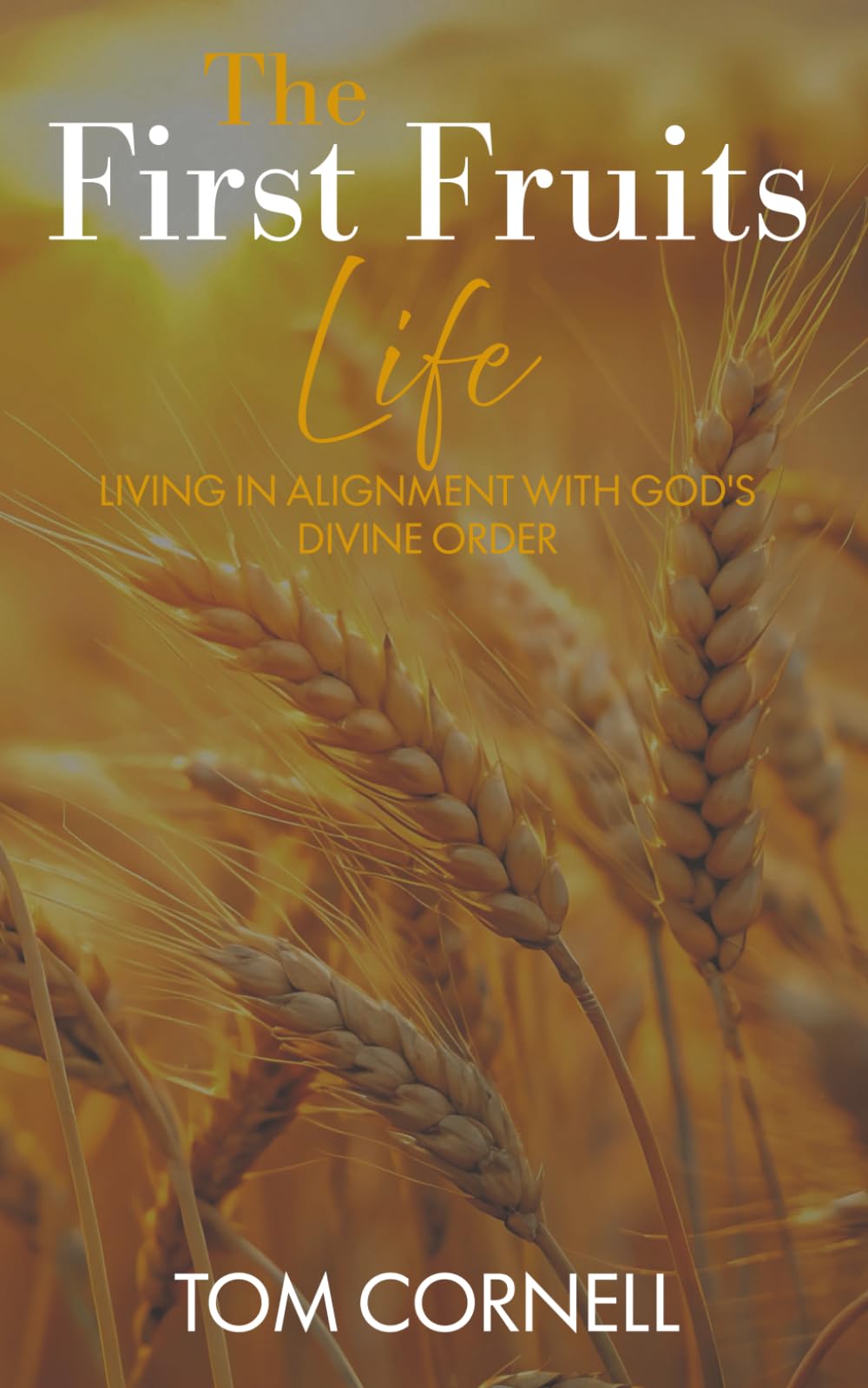 The First Fruits Life: Living in Alignment with God’s Divine Order