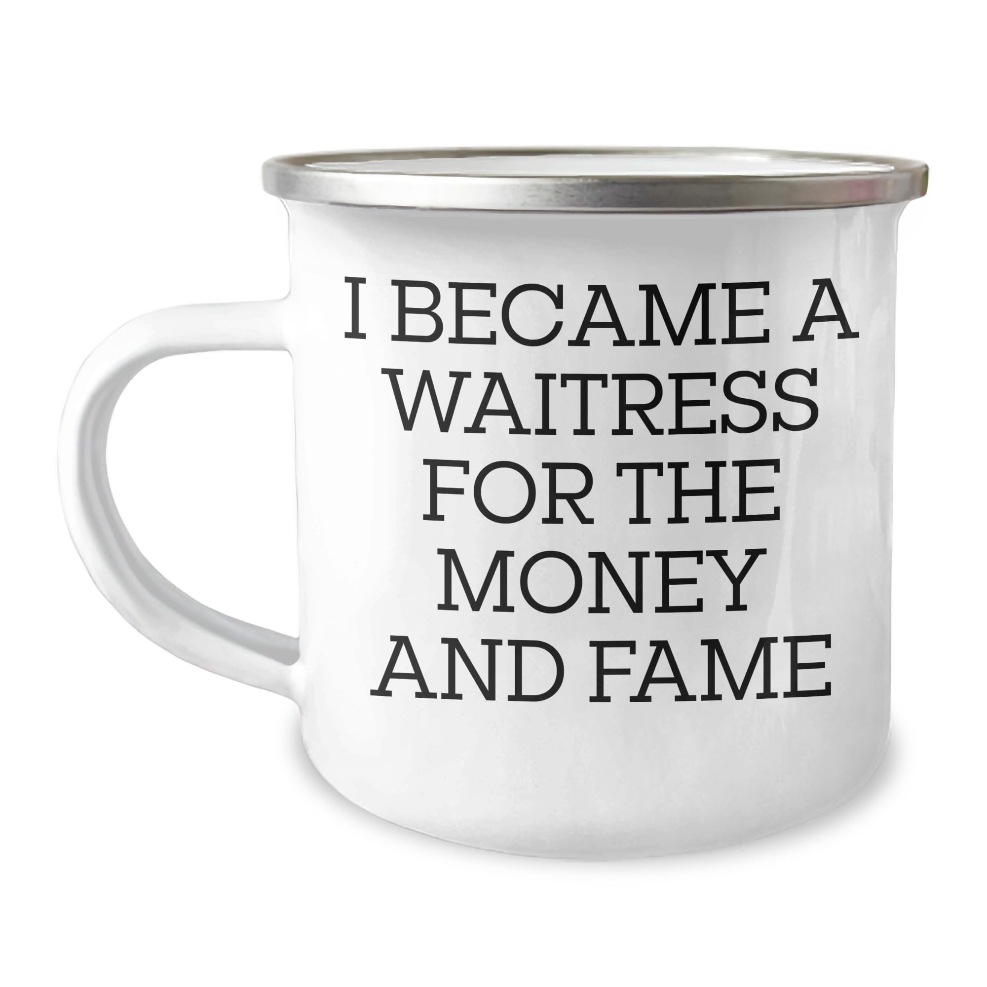 AddictiveDesignsCo Waitress Camping Mug Gifts from Men to Waitress Friends on Christmas - I Became A Waitress For The Money And Fame Quote