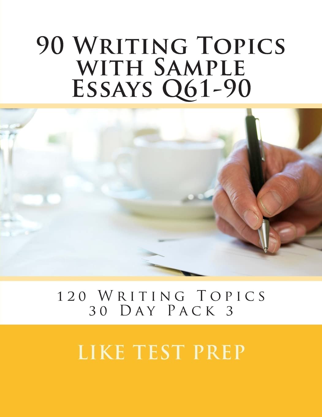 90 Writing Topics with Sample Essays Q61-90: 120 Writing Topics 30 Day Pack 3: Volume 3