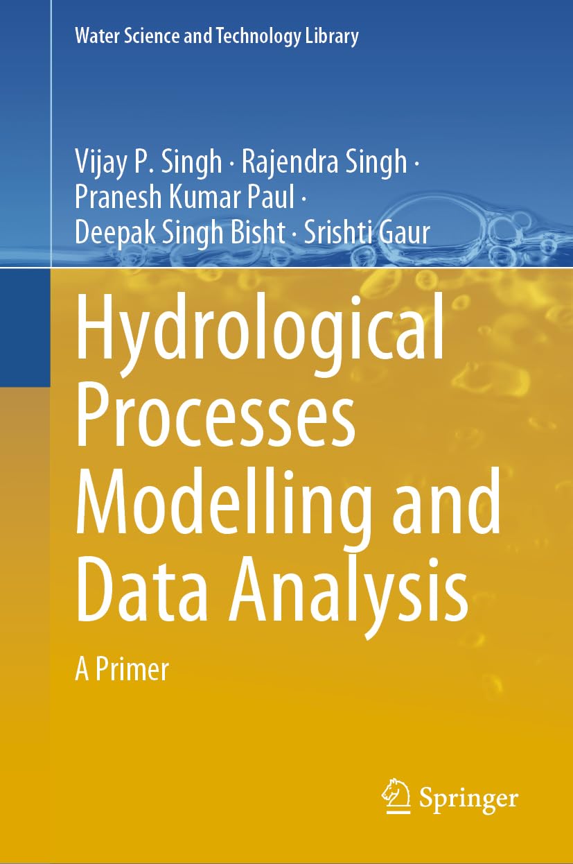 Hydrological Processes Modelling and Data Analysis: A Primer (Water Science and Technology Library, 127)
