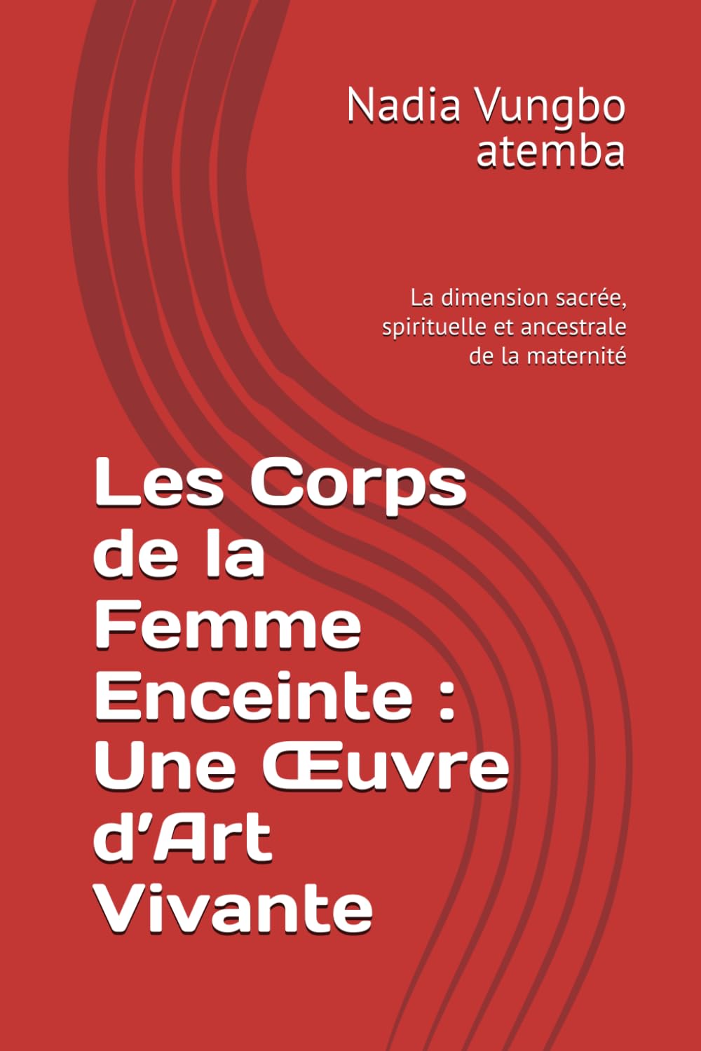 Les Corps de la Femme Enceinte : Une Œuvre d’Art Vivante: La dimension sacrée, spirituelle et ancestrale de la maternité