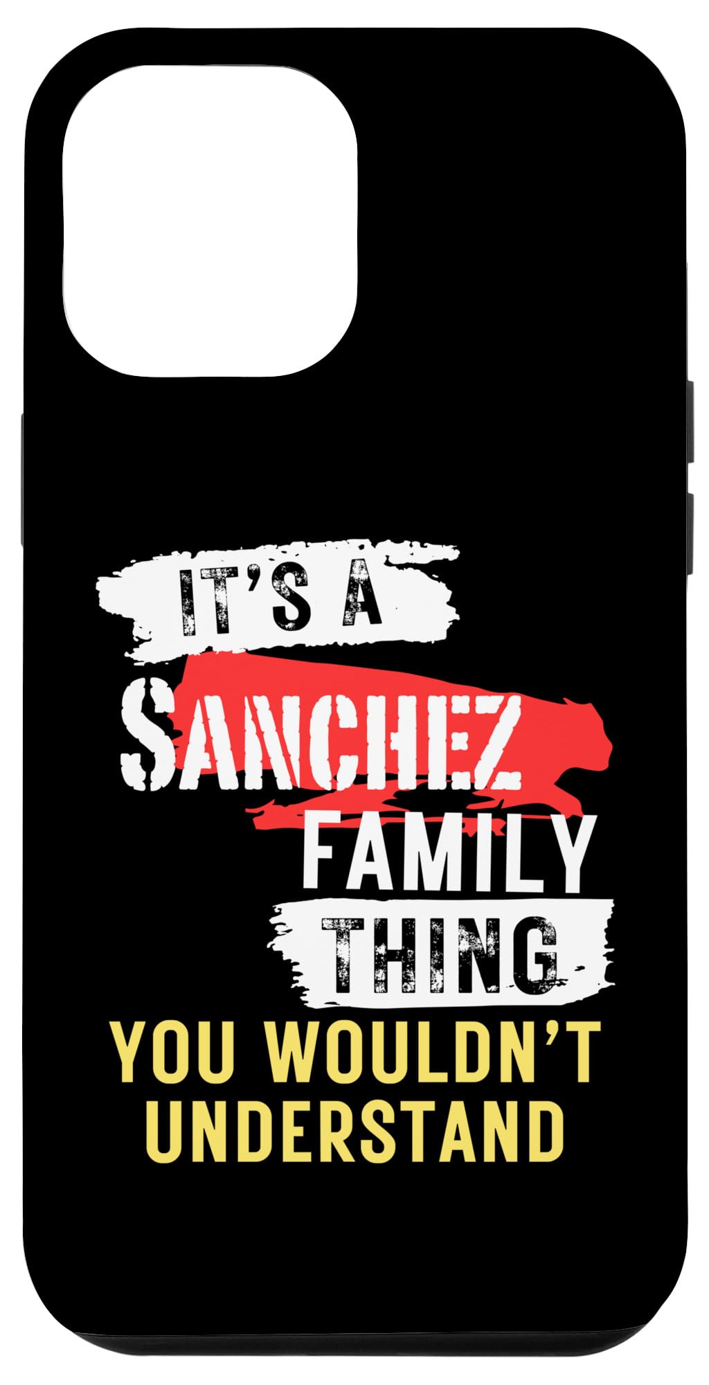iPhone 13 Pro Max It's A Sanchez Family Thing Funny Men's and Women's Case