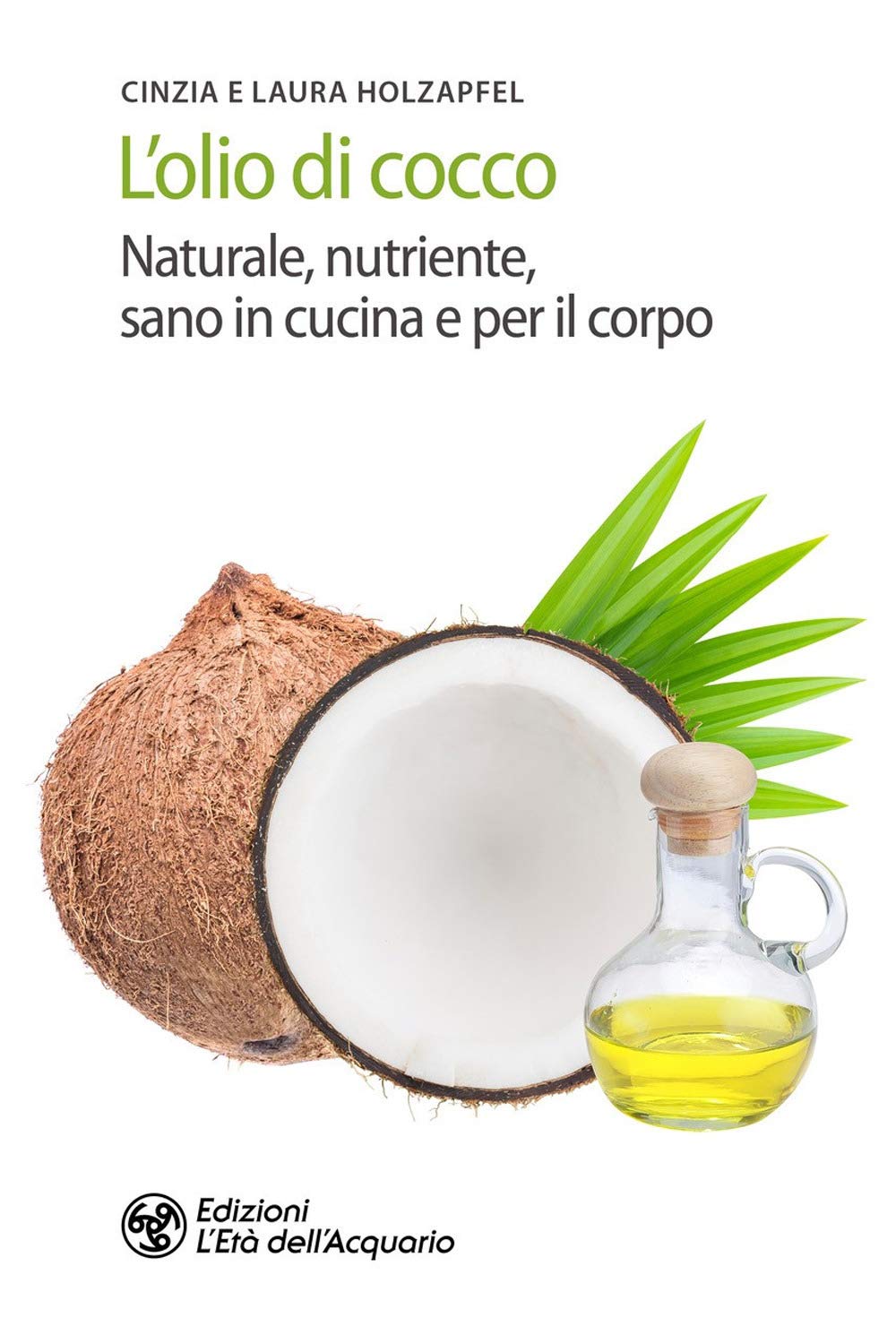 L'olio Di Cocco. Naturale, Nutriente, Sano In Cucina E Per Il Corpo - 4
