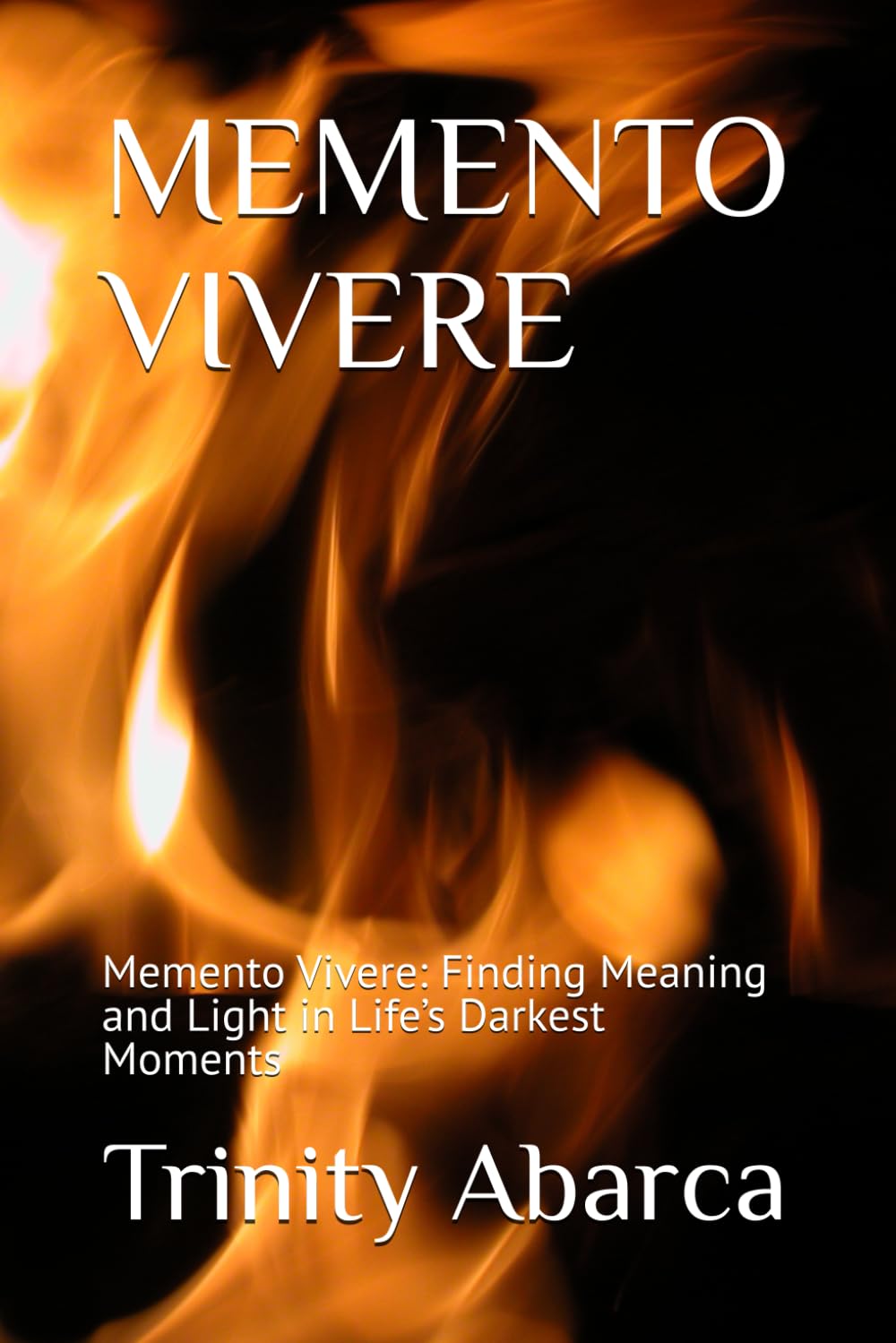 MEMENTO VIVERE: Memento Vivere: Finding Meaning and Light in Life’s Darkest Moments