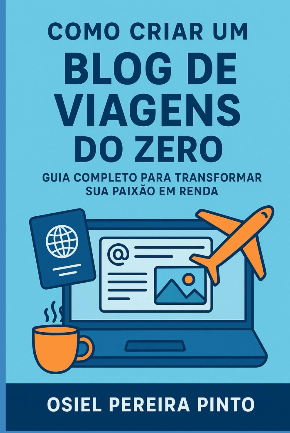 Como Criar um Blog de Viagens do Zero: Guia Completo para Transformar Sua Paixão em Renda
