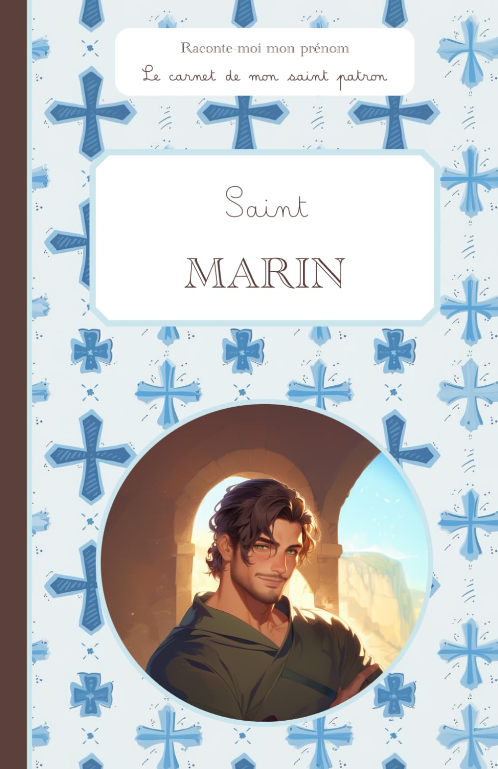 Saint Marin, le carnet de mon saint patron, 6-11 ANS: Raconte-moi mon prénom
