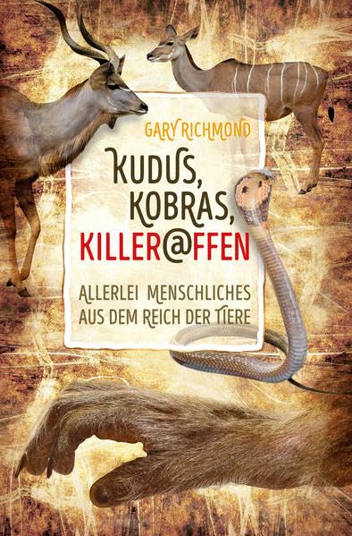 Kudus, Kobras, Killeraffen: Allerlei Menschliches aus dem Reich der Tiere