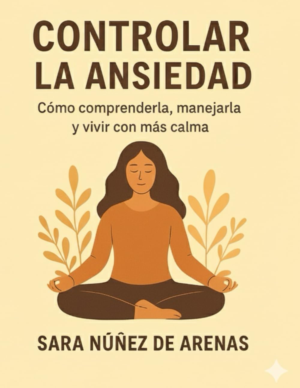 CONTROLAR LA ANSIEDAD: Como comprenderla , manejarla y vivir con más calma