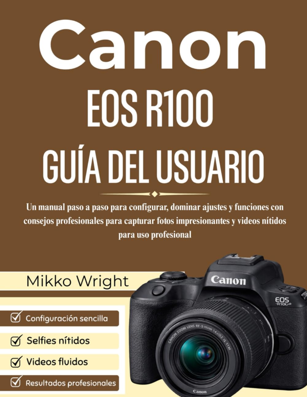 CANON EOS R100 GUÍA DEL USUARIO: Un manual paso a paso para configurar, dominar ajustes y funciones con consejos profesionales para capturar fotos impresionantes y videos nítidos para uso profesional