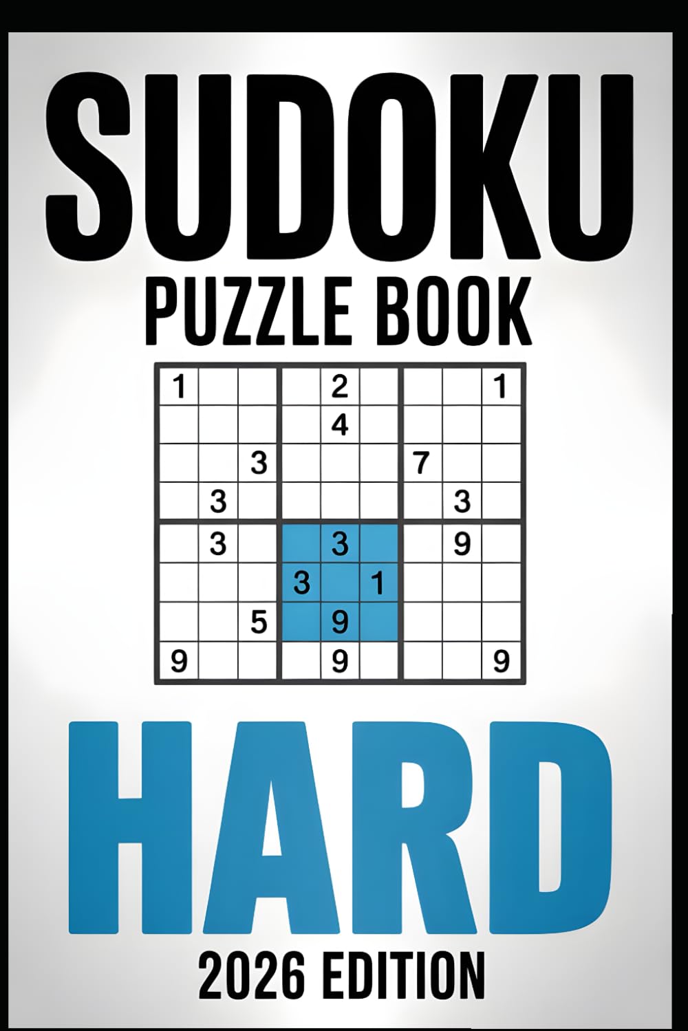 Sudoku Puzzle book: 2026 Hard edition over 600 puzzles and Solutions (Peaceful Puzzles: The Sudoku Series)
