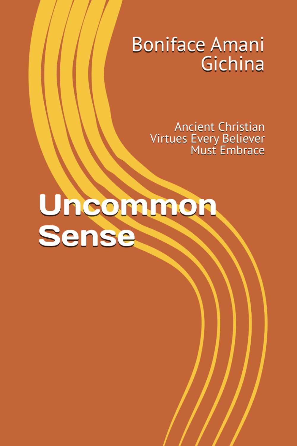 Uncommon Sense: Ancient Christian Virtues Every Believer Must Embrace