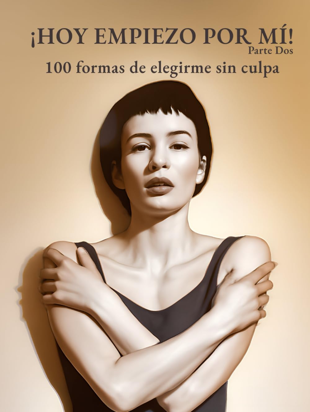 ¡HOY EMPIEZO POR MÍ! - Vol. 2: 100 formas de elegirme sin culpa