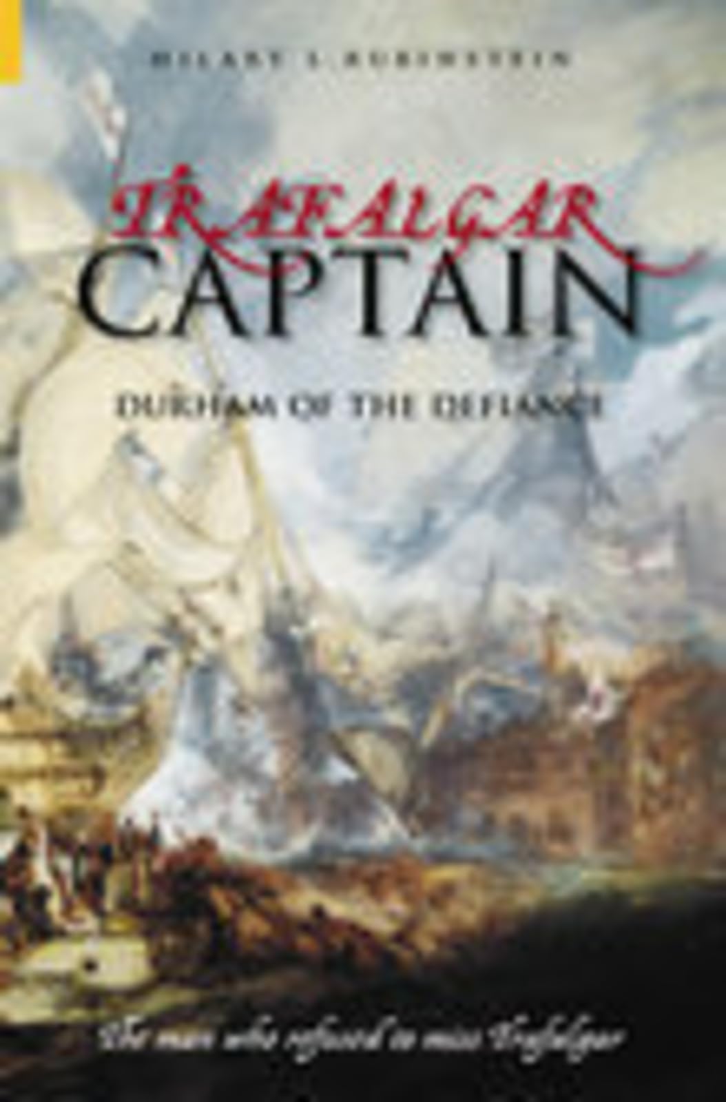 Trafalgar Captain: Durham of the Defence – The Man Who Refused to Miss Trafalgar