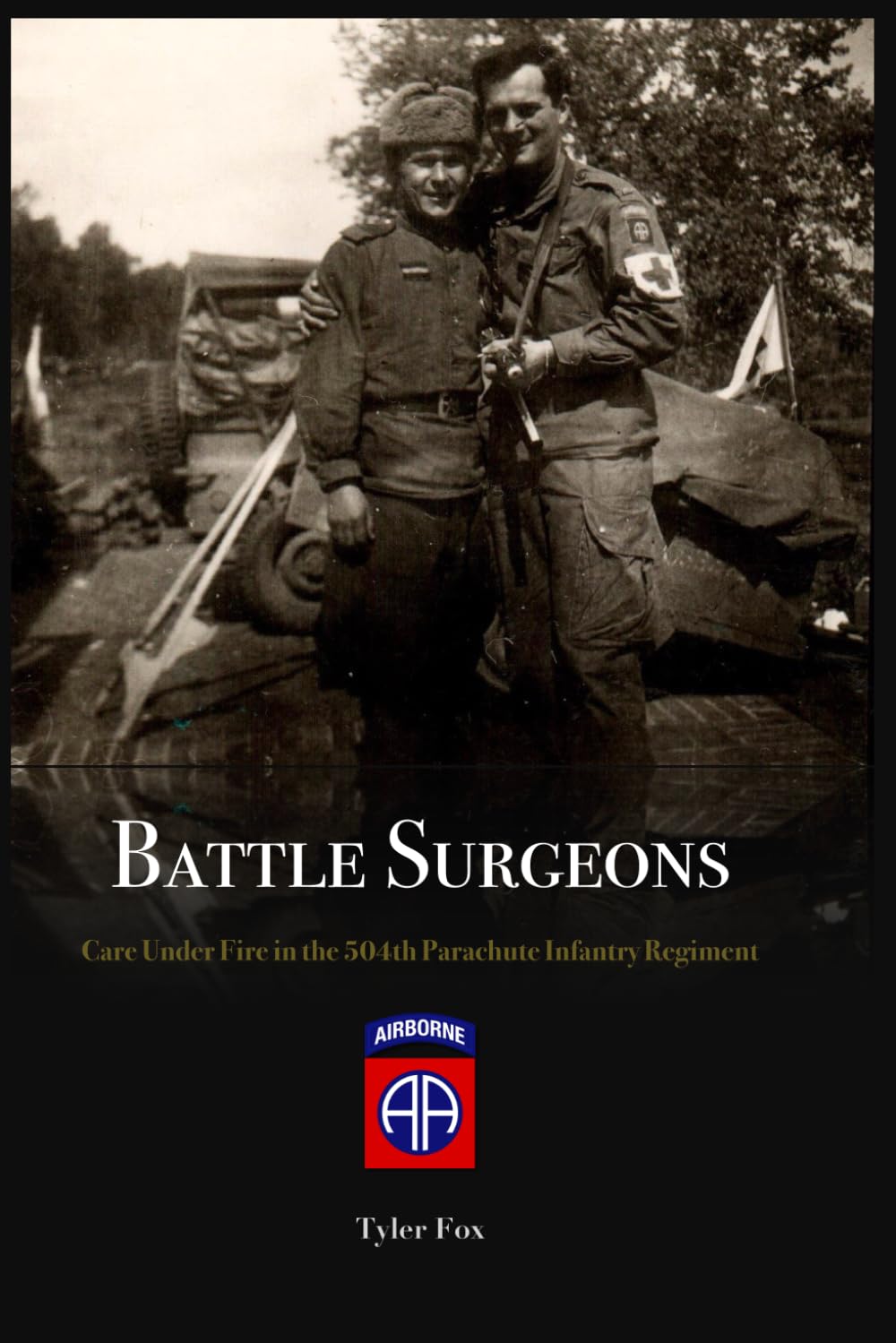 Battle Surgeons: Care Under Fire in the 504th Parachute Infantry