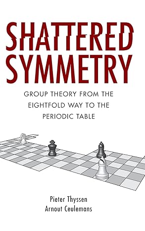 Shattered Symmetry: Group Theory From the Eightfold Way to the Periodic Table-Wow! eBook