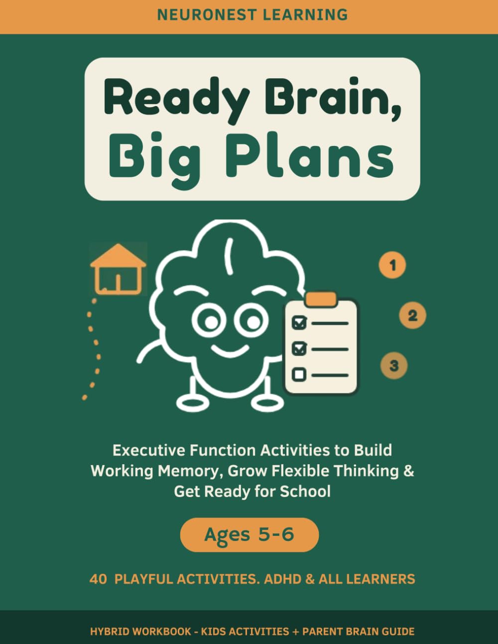 Ready Brain, Big Plans - Executive Function Activities for Kids Ages 5–6: 40 Playful Activities to Build Working Memory, Grow Flexible Thinking, and Get Ready for School (ADHD & All Learners)