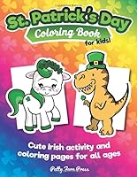 St. Patrick's Day Coloring Book for Kids : Cute Irish Activity and Coloring Pages for All Ages 1795662654 Book Cover