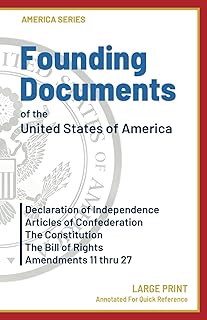 Founding Documents of the United States of America: Declaration of Independence, Articles of Confederation, The Constitution, The Bill of Rights and Amendments 11-27 (America Series)