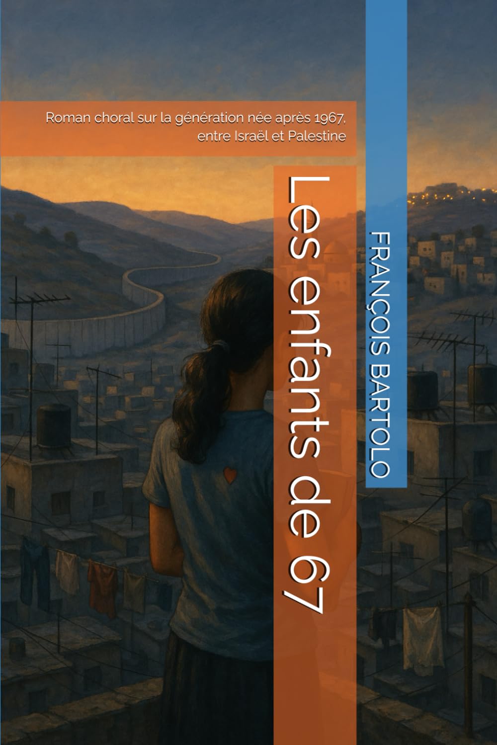 Les enfants de 67: Roman choral sur la génération née après 1967, entre Israël et Palestine